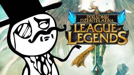 Jak grać w LoL-a... i pozostać dżentelmenem