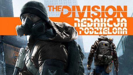 Redakcja podzielona - nasze zdanie o The Division
