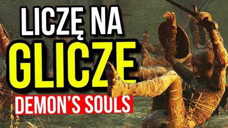 Najlepsze błędy Demon's Souls – Liczę na Glicze!