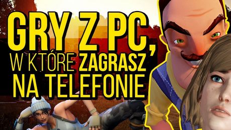 Gry z PC, w które zagrasz na telefonie